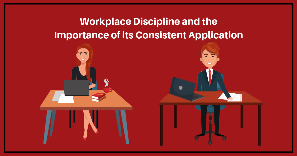 Workplace Discipline The Importance Of Consistent Application