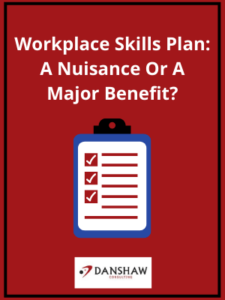 Workplace Skills Plan: A Nuisance Or A Major Benefit - Danshaw